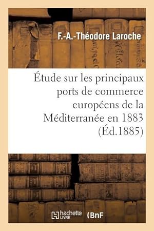 Bild des Verkufers fr Etude Sur Les Principaux Ports de Commerce Europeens de la Mediterranee Mission Accomplie En 1883 zum Verkauf von moluna