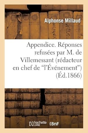 Bild des Verkufers fr Appendice. Reponses Refusees Par M. de Villemessant (Redacteur En Chef de \ L\ evenement) zum Verkauf von moluna