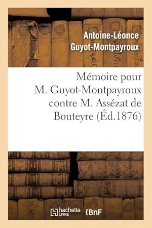 Bild des Verkufers fr Memoire Pour M. Guyot-Montpayroux Contre M. Assezat de Bouteyre zum Verkauf von moluna