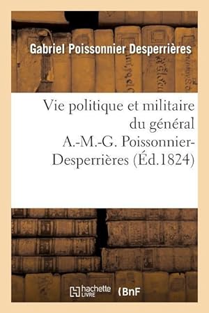 Bild des Verkufers fr Vie Politique Et Militaire Du General A.-M.-G. Poissonnier-Desperrieres zum Verkauf von moluna