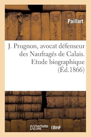 Bild des Verkufers fr J. Prugnon, Avocat Defenseur Des Naufrages de Calais. Etude Biographique zum Verkauf von moluna