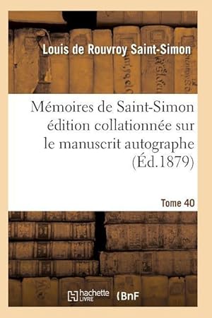 Bild des Verkufers fr Memoires de Saint-Simon Edition Collationnee Sur Le Manuscrit Autographe Tome 40 zum Verkauf von moluna