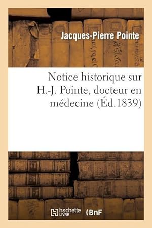 Bild des Verkufers fr Notice Historique Sur H.-J. Pointe, Docteur En Medecine zum Verkauf von moluna