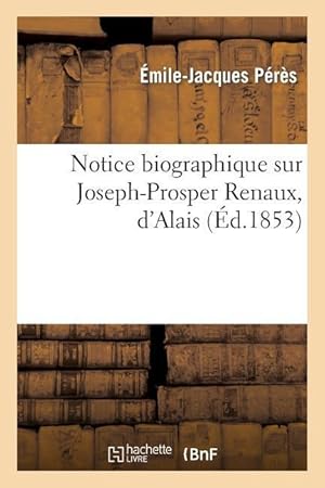 Imagen del vendedor de Notice Biographique Sur Joseph-Prosper Renaux, d\ Alais a la venta por moluna