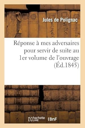 Image du vendeur pour Reponse A Mes Adversaires Pour Servir de Suite Au 1er Volume de l\ Ouvrage Intitule \ Etudes mis en vente par moluna