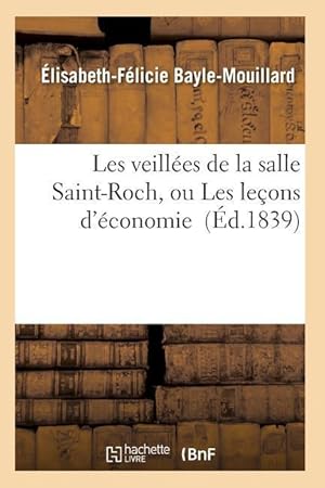 Bild des Verkufers fr Les Veillees de la Salle Saint-Roch, Ou Les Lecons d\ Economie zum Verkauf von moluna