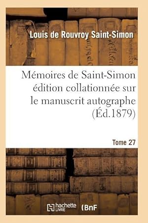 Bild des Verkufers fr Memoires de Saint-Simon Edition Collationnee Sur Le Manuscrit Autographe Tome 27 zum Verkauf von moluna