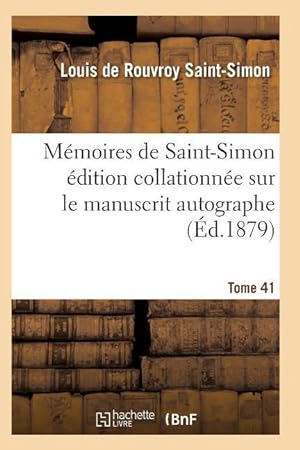 Bild des Verkufers fr Memoires de Saint-Simon Edition Collationnee Sur Le Manuscrit Autographe Tome 41 zum Verkauf von moluna