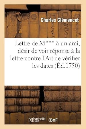 Image du vendeur pour Lettre de M*** A Un Ami de Province, Voir Une Reponse A La Lettre Contre l\ Art de Verifier Les Dates mis en vente par moluna