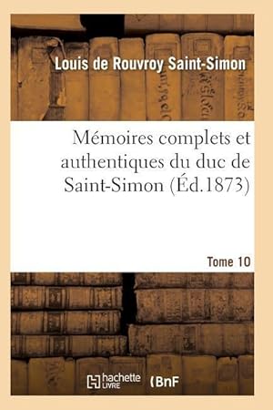 Bild des Verkufers fr Memoires Complets Et Authentiques Du Duc de Saint-Simon Tome 10 zum Verkauf von moluna