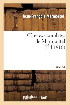 Image du vendeur pour Oeuvres Completes de Marmontel. Tome 14 Elements de Litterature, Volume 3 mis en vente par moluna