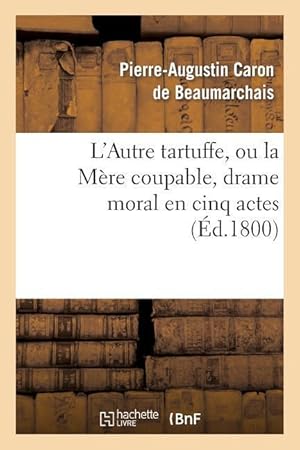 Seller image for L\ Autre Tartuffe, Ou La Mere Coupable, Drame Moral En Cinq Actes for sale by moluna