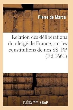 Bild des Verkufers fr Relation Des Deliberations Du Clerge de France, Sur Les Constitutions de Nos Ss. Pp zum Verkauf von moluna