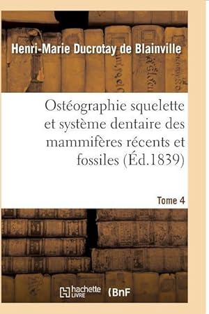 Bild des Verkufers fr Osteographie Comparee Du Squelette Et Du Systeme Dentaire Des Mammiferes Tome 4 zum Verkauf von moluna
