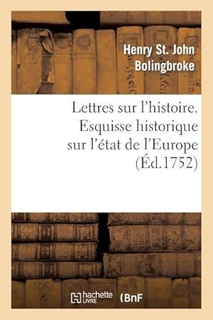 Bild des Verkufers fr Lettres Sur l\ Histoire. Esquisse Historique Sur l\ Etat de l\ Europe zum Verkauf von moluna