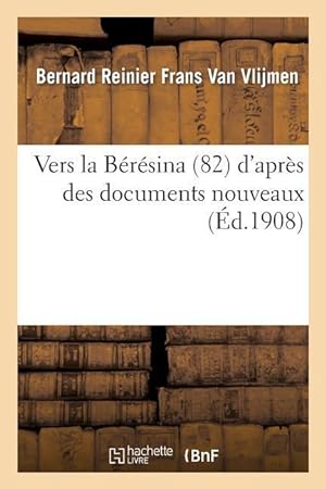 Imagen del vendedor de Vers La Beresina (1812): d\ Apres Des Documents Nouveaux a la venta por moluna