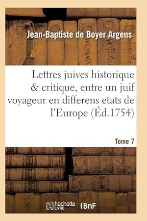Bild des Verkufers fr Lettres Juives Historique & Critique, Entre Un Juif Voyageur En Differens Etats de l\ Europe T07 zum Verkauf von moluna
