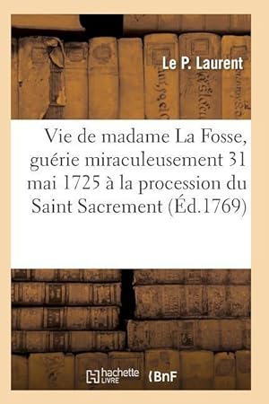 Bild des Verkufers fr Vie de Madame La Fosse, Guerie Miraculeusement Le 31 Mai 1725 A La Procession Du Saint Sacrement zum Verkauf von moluna