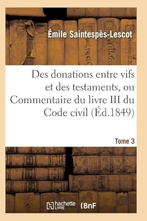 Seller image for Des Donations Entre Vifs Et Des Testaments, Ou Commentaire Du Livre III Du Code Civil T03 for sale by moluna