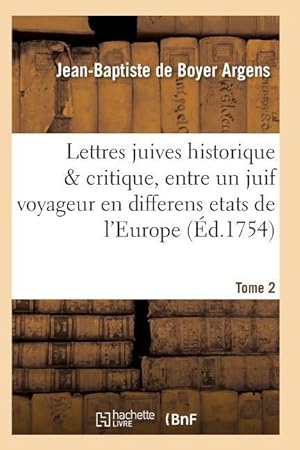Bild des Verkufers fr Lettres Juives Historique & Critique, Entre Un Juif Voyageur En Differens Etats de l\ Europe T02 zum Verkauf von moluna