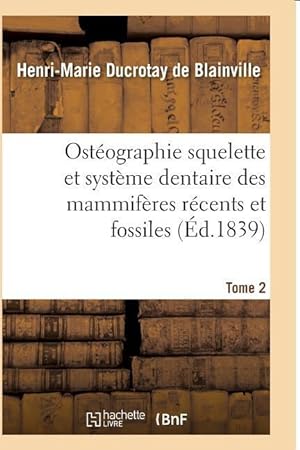 Bild des Verkufers fr Osteographie Comparee Du Squelette Et Du Systeme Dentaire Des Mammiferes Tome 2 zum Verkauf von moluna