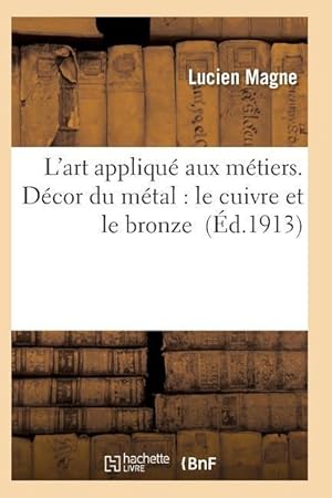 Bild des Verkufers fr L\ Art Applique Aux Metiers. Decor Du Metal: Le Cuivre Et Le Bronze zum Verkauf von moluna