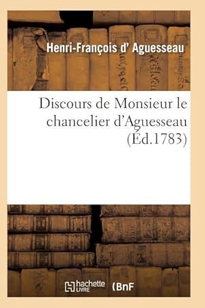 Bild des Verkufers fr Discours de Monsieur Le Chancelier d\ Aguesseau zum Verkauf von moluna
