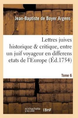 Bild des Verkufers fr Lettres Juives Historique & Critique, Entre Un Juif Voyageur En Differens Etats de l\ Europe T06 zum Verkauf von moluna