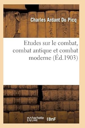 Bild des Verkufers fr Etudes Sur Le Combat, Combat Antique Et Combat Moderne zum Verkauf von moluna