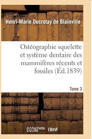 Bild des Verkufers fr Osteographie Comparee Du Squelette Et Du Systeme Dentaire Des Mammiferes Tome 3 zum Verkauf von moluna