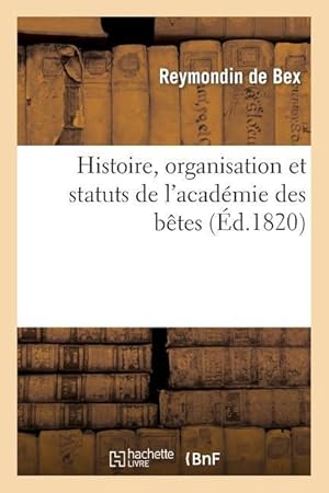 Bild des Verkufers fr Histoire, Organisation Et Statuts de l\ Academie Des Betes zum Verkauf von moluna