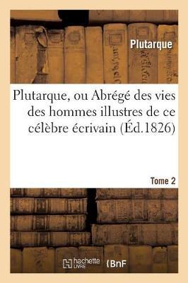 Bild des Verkufers fr Plutarque, Ou Abrege Des Vies Des Hommes Illustres de Ce Celebre Ecrivain. Tome 2 zum Verkauf von moluna