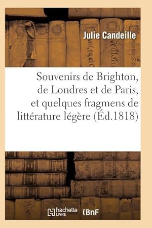 Imagen del vendedor de Souvenirs de Brighton, de Londres Et de Paris, Et Quelques Fragmens de Litterature Legere a la venta por moluna