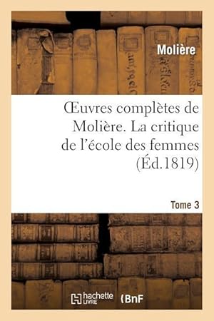 Seller image for Oeuvres Completes de Moliere. Tome 3 La Critique de l\ Ecole Des Femmes for sale by moluna