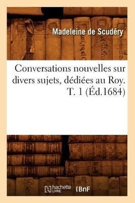 Bild des Verkufers fr Conversations Nouvelles Sur Divers Sujets, Dediees Au Roy. T. 1 (Ed.1684) zum Verkauf von moluna
