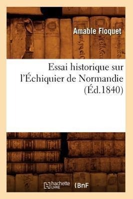 Bild des Verkufers fr Essai Historique Sur l\ Echiquier de Normandie (Ed.1840) zum Verkauf von moluna