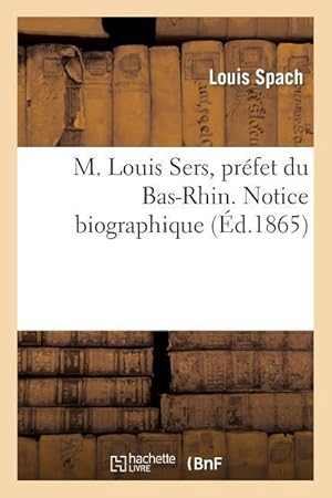 Seller image for M. Louis Sers, Prefet Du Bas-Rhin. Notice Biographique for sale by moluna