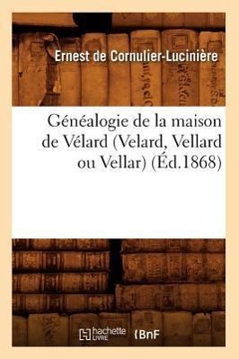 Bild des Verkufers fr Genealogie de la Maison de Velard (Velard, Vellard Ou Vellar) (Ed.1868) zum Verkauf von moluna