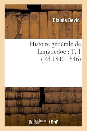 Bild des Verkufers fr Histoire Generale de Languedoc: T. 1 (Ed.1840-1846) zum Verkauf von moluna