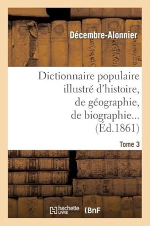 Image du vendeur pour Dictionnaire Populaire Illustre d\ Histoire, de Geographie, de Biographie, de Technologie. 3. M-Z mis en vente par moluna