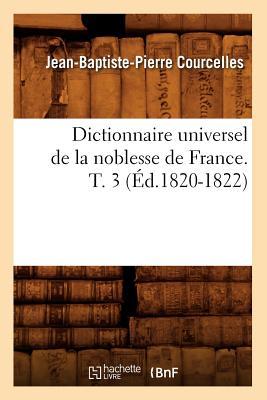 Bild des Verkufers fr Dictionnaire Universel de la Noblesse de France. T. 3 (Ed.1820-1822) zum Verkauf von moluna