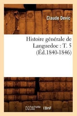 Bild des Verkufers fr Histoire Generale de Languedoc: T. 5 (Ed.1840-1846) zum Verkauf von moluna