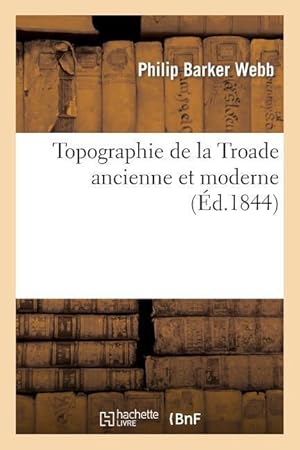 Bild des Verkufers fr Topographie de la Troade Ancienne Et Moderne zum Verkauf von moluna