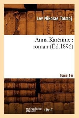 Bild des Verkufers fr Anna Karenine: Roman. Tome 1er (Ed.1896) zum Verkauf von moluna