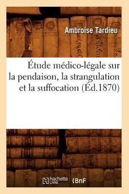 Bild des Verkufers fr Etude Medico-Legale Sur La Pendaison, La Strangulation Et La Suffocation (Ed.1870) zum Verkauf von moluna