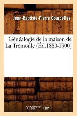 Bild des Verkufers fr Genealogie de la Maison de la Tremoille (Ed.1880-1900) zum Verkauf von moluna