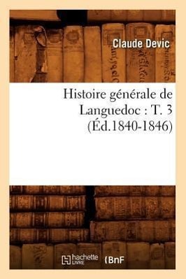 Bild des Verkufers fr Histoire Generale de Languedoc: T. 3 (Ed.1840-1846) zum Verkauf von moluna