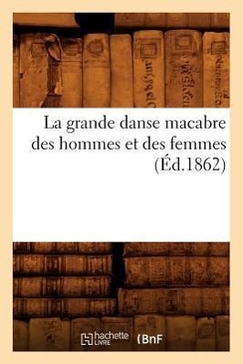 Bild des Verkufers fr La Grande Danse Macabre Des Hommes Et Des Femmes (Ed.1862) zum Verkauf von moluna