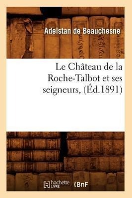 Bild des Verkufers fr Le Chateau de la Roche-Talbot Et Ses Seigneurs, (Ed.1891) zum Verkauf von moluna