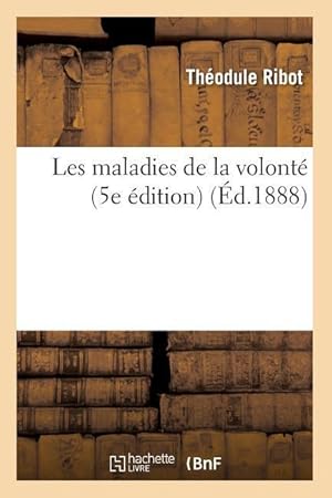 Bild des Verkufers fr Les Maladies de la Volonte (5e Edition) (Ed.1888) zum Verkauf von moluna